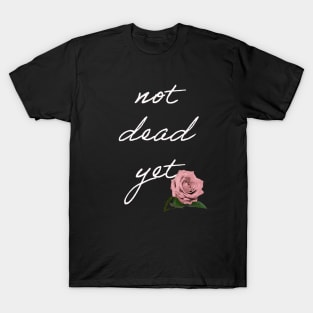 Not dead yet T-Shirt